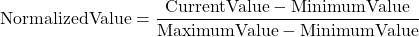 \[\text{NormalizedValue} = \frac{\text{CurrentValue} - \text{MinimumValue}}{\text{MaximumValue} - \text{MinimumValue}}\]